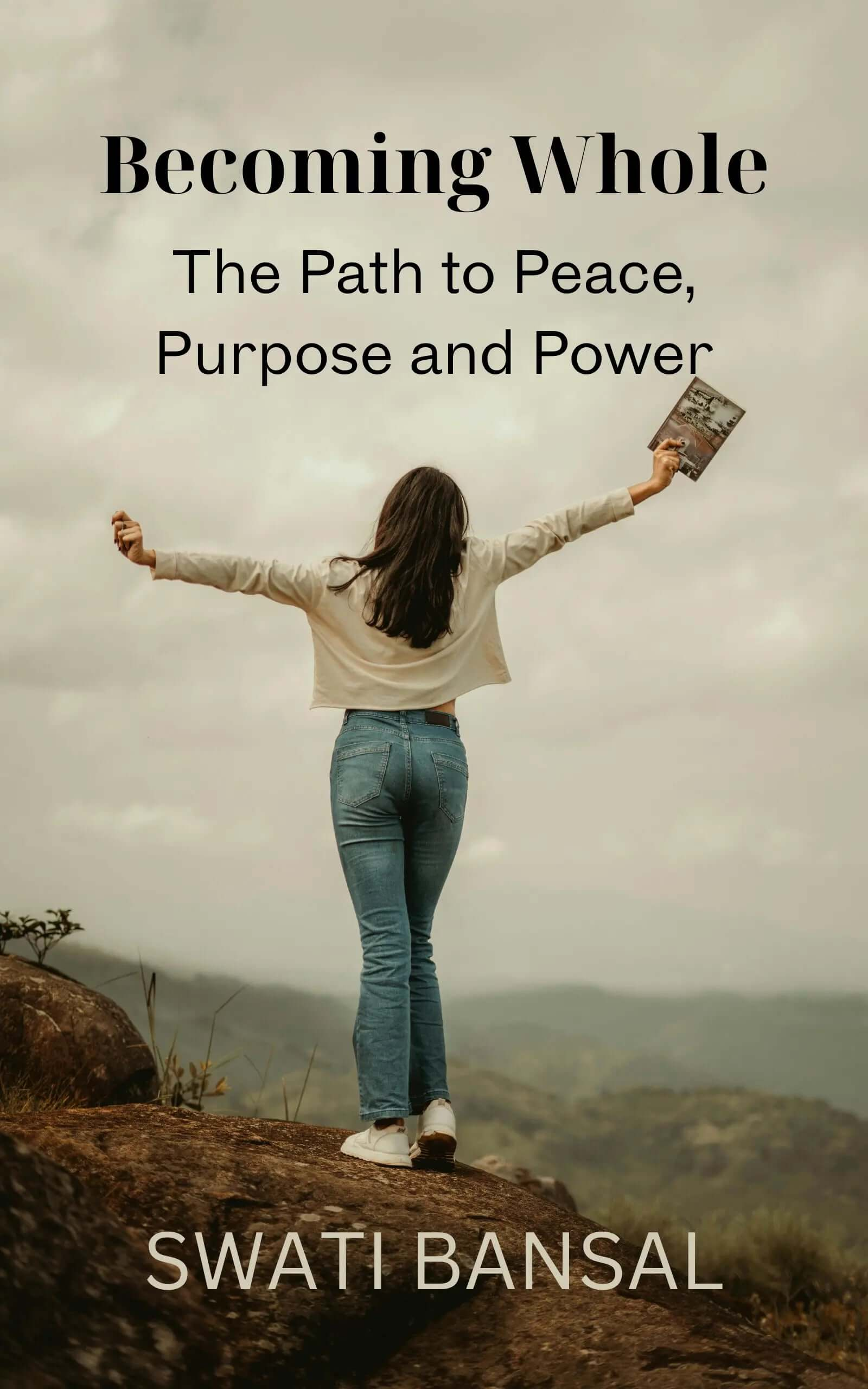 Becoming Whole: The Path to Peace, Purpose and Power Swati Bansal