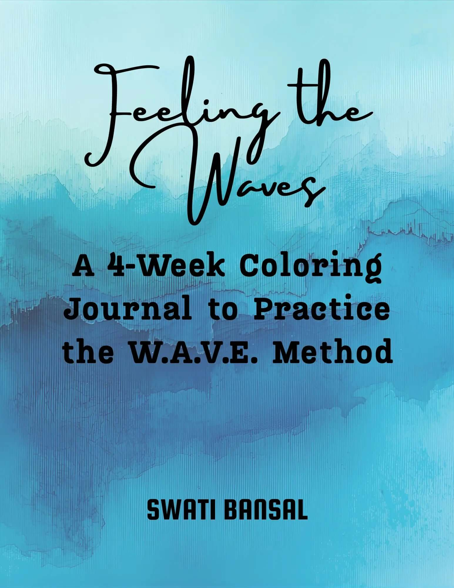 Feeling the Waves: A 4-Week Coloring Journal to Practice the W.A.V.E. Method Swati Bansal